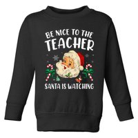 Teacher Christmas  Be Nice To The Teacher Santa Is Watching Toddler Sweatshirt