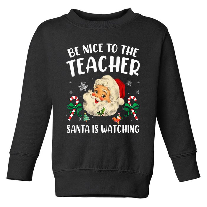 Teacher Christmas  Be Nice To The Teacher Santa Is Watching Toddler Sweatshirt