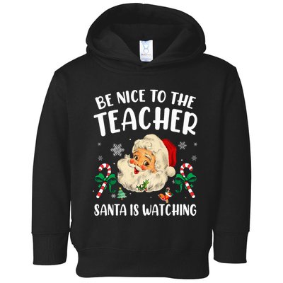 Teacher Christmas  Be Nice To The Teacher Santa Is Watching Toddler Hoodie