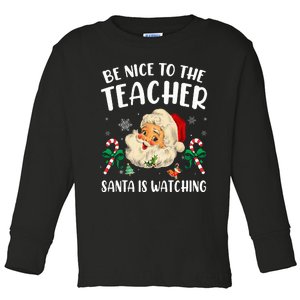 Teacher Christmas  Be Nice To The Teacher Santa Is Watching Toddler Long Sleeve Shirt