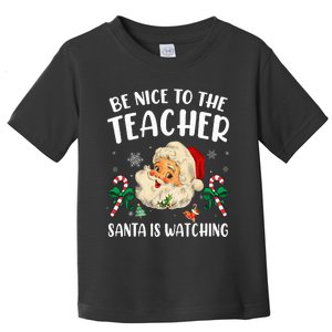 Teacher Christmas  Be Nice To The Teacher Santa Is Watching Toddler T-Shirt