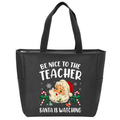 Teacher Christmas  Be Nice To The Teacher Santa Is Watching Zip Tote Bag