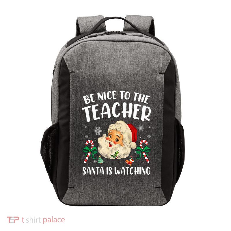 Teacher Christmas  Be Nice To The Teacher Santa Is Watching Vector Backpack
