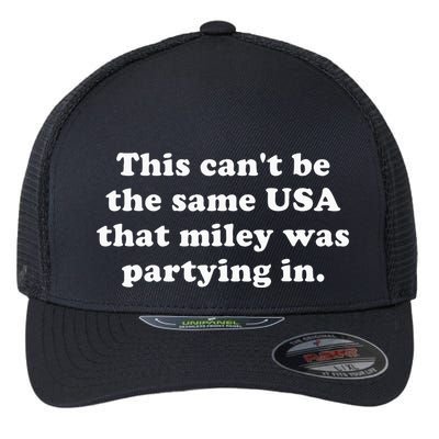 This CanT Be The Same Usa That Miley Was Partying In Flexfit Unipanel Trucker Cap