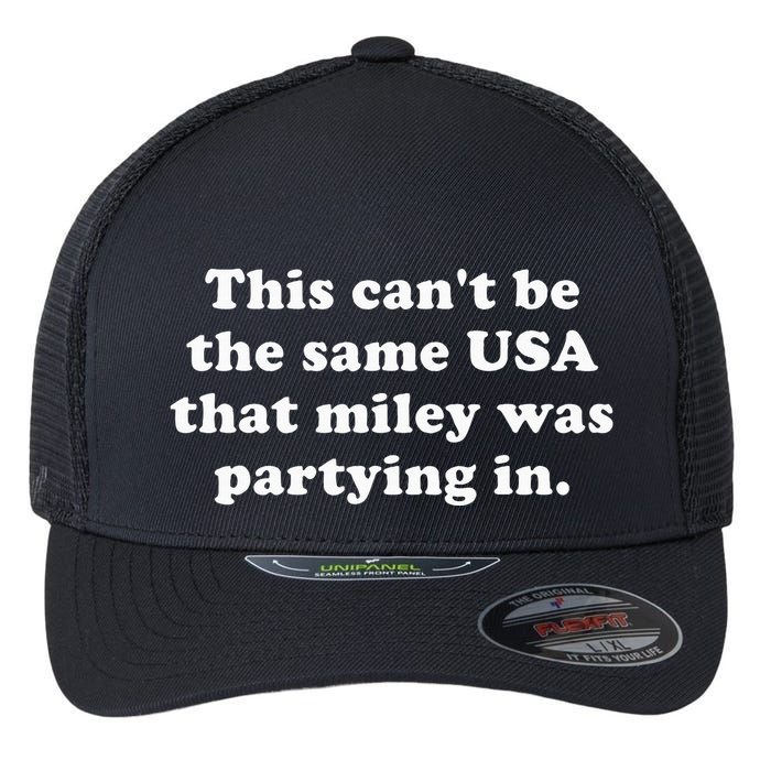 This CanT Be The Same Usa That Miley Was Partying In Flexfit Unipanel Trucker Cap