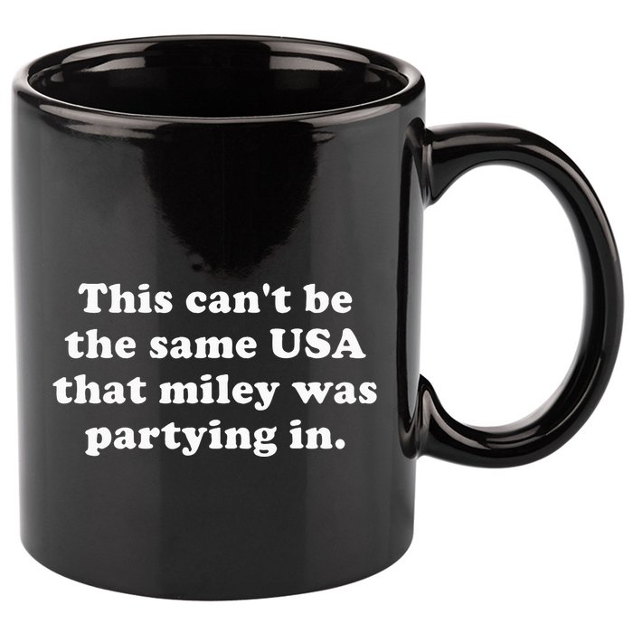 This CanT Be The Same Usa That Miley Was Partying In 11oz C Handle Ceramic Mug
