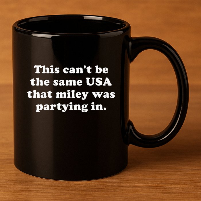 This CanT Be The Same Usa That Miley Was Partying In 11oz C Handle Ceramic Mug