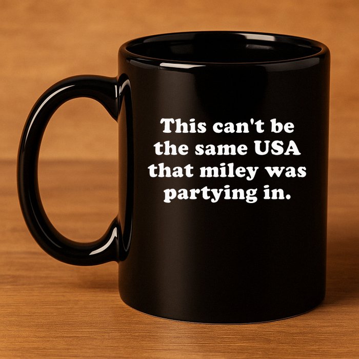 This CanT Be The Same Usa That Miley Was Partying In 11oz C Handle Ceramic Mug
