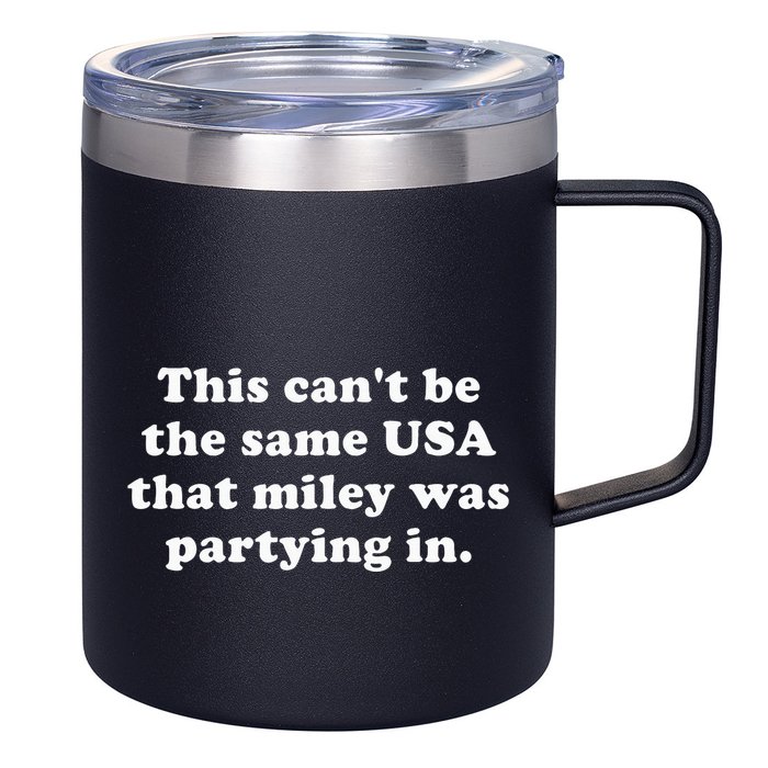 This CanT Be The Same Usa That Miley Was Partying In 12oz Stainless Steel Coffee Mug