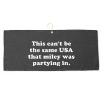 This CanT Be The Same Usa That Miley Was Partying In Large Microfiber Waffle Golf Towel