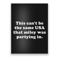 This CanT Be The Same Usa That Miley Was Partying In Poster