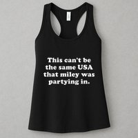 This CanT Be The Same Usa That Miley Was Partying In Womens Tank Top