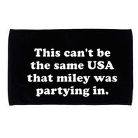This CanT Be The Same Usa That Miley Was Partying In Microfiber Hand Towel