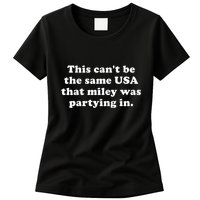 This CanT Be The Same Usa That Miley Was Partying In Womens T-Shirt
