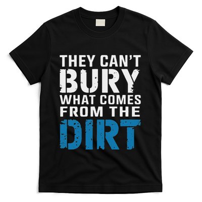 They CanT Bury What Comes From The Dirt Funny Retro T-Shirt