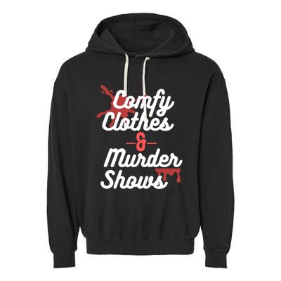 True Crime Comfy Clothes And Murder Shows For Mystery Tv Gift Garment-Dyed Fleece Hoodie