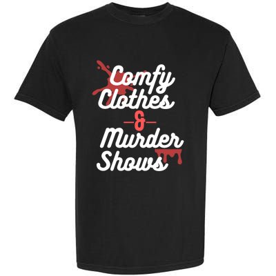 True Crime Comfy Clothes And Murder Shows For Mystery Tv Gift Garment-Dyed Heavyweight T-Shirt