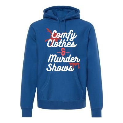 True Crime Comfy Clothes And Murder Shows For Mystery Tv Gift Premium Hoodie