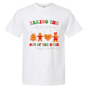 Taking Cutest Cookies Out Of The Oven Christmas L&D Nurse Garment-Dyed Heavyweight T-Shirt