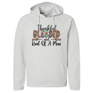 Trendy Christian Cool Gift Thankful Blessed And Kind Of A Mess Gift Performance Fleece Hoodie