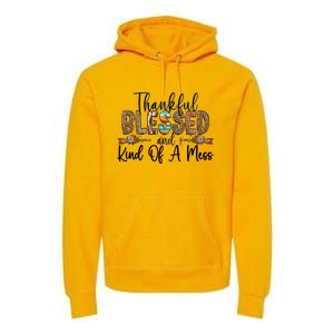 Trendy Christian Cool Gift Thankful Blessed And Kind Of A Mess Gift Premium Hoodie