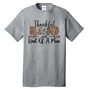 Trendy Christian Cool Gift Thankful Blessed And Kind Of A Mess Gift Tall T-Shirt