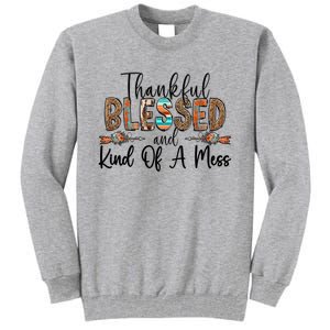 Trendy Christian Cool Gift Thankful Blessed And Kind Of A Mess Gift Tall Sweatshirt