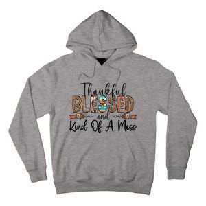 Trendy Christian Cool Gift Thankful Blessed And Kind Of A Mess Gift Tall Hoodie