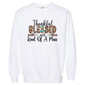 Trendy Christian Cool Gift Thankful Blessed And Kind Of A Mess Gift Garment-Dyed Sweatshirt