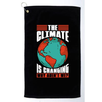 The Climate Change Is Changing Global Warming Climate Change Gift Platinum Collection Golf Towel