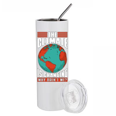 The Climate Change Is Changing Global Warming Climate Change Gift Stainless Steel Tumbler