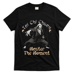 Tai Chi Chuan Master The Moment Taijiquan Tai Chi Chuan T-Shirt