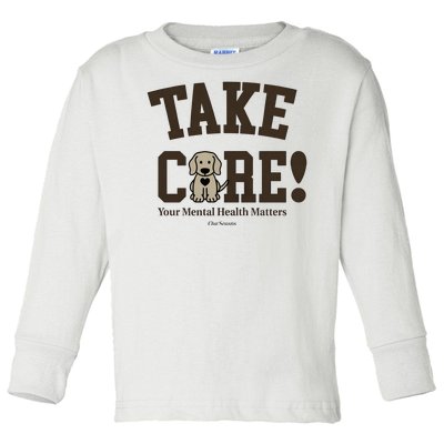 Take Care Dog Your Mental Health Matters Toddler Long Sleeve Shirt