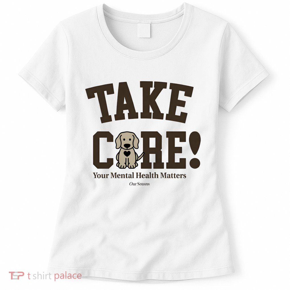 Take Care Dog Your Mental Health Matters Womens T-Shirt