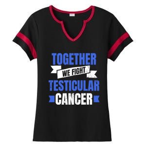 Testicular Cancer Design Together We Fight Gift Ladies Halftime Notch Neck Tee