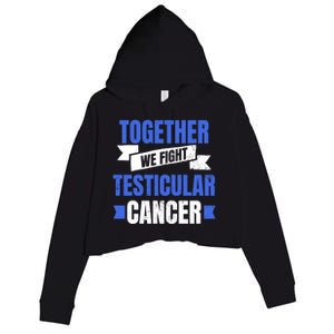 Testicular Cancer Design Together We Fight Gift Crop Fleece Hoodie