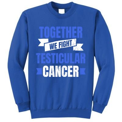 Testicular Cancer Design Together We Fight Gift Tall Sweatshirt