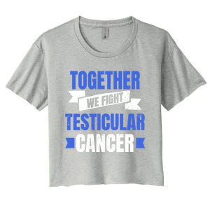 Testicular Cancer Design Together We Fight Gift Women's Crop Top Tee