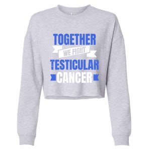 Testicular Cancer Design Together We Fight Gift Cropped Pullover Crew