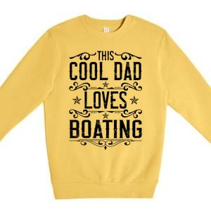 This Cool Dad Loves Boating Boat Captain Fathers Day Gift Premium Crewneck Sweatshirt