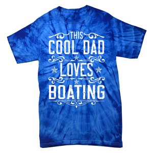 This Cool Dad Loves Boating Boat Captain Fathers Day Gift Tie-Dye T-Shirt