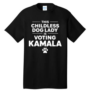 This Childless Dog Lady Ladies Is Voting Kamala Election 24 Tall T-Shirt