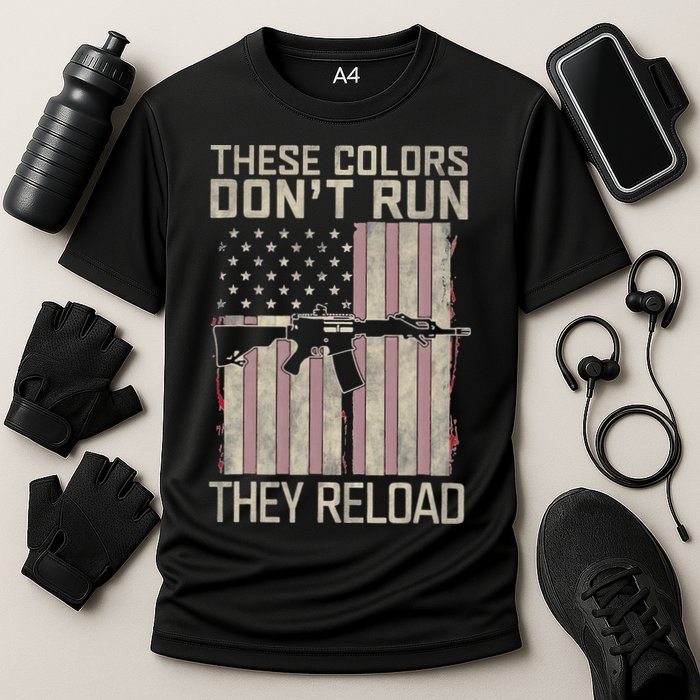 These Colors DonT Run They Reload On 4th Of July Performance Shirt