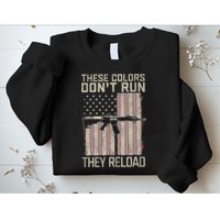 These Colors DonT Run They Reload On 4th Of July Sweatshirt