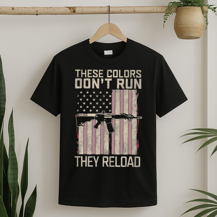 These Colors DonT Run They Reload On 4th Of July T-Shirt