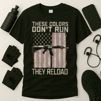 These Colors DonT Run They Reload On 4th Of July T-Shirt