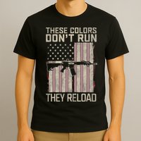 These Colors DonT Run They Reload On 4th Of July T-Shirt