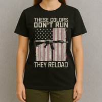 These Colors DonT Run They Reload On 4th Of July T-Shirt