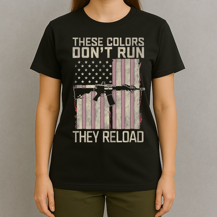 These Colors DonT Run They Reload On 4th Of July T-Shirt
