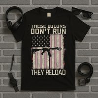 These Colors DonT Run They Reload On 4th Of July T-Shirt